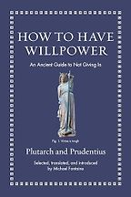 Notable Psychology & Self-Help Books of 2025 - How to Have Willpower: An Ancient Guide to Not Giving In selected and translated by Michael Fontaine