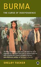 The best books on Understanding the Burmese Economy - The Curse of Independence by Shelby Tucker