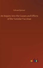 The best books on Immunology - An Inquiry Into the Causes and Effects of the Variolae Vaccinae by Edward Jenner The best books on Immunology - An Inquiry Into the Causes and Effects of the Variolae Vaccinae by Edward Jenner