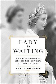 Lady in Waiting: My Extraordinary Life in the Shadow of the Crown by Anne Glenconner Lady in Waiting: My Extraordinary Life in the Shadow of the Crown by Anne Glenconner