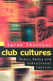 Club Cultures by Sarah Thornton