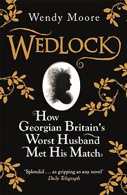 The best books on Strong Women in Bad Marriages - Wedlock by Wendy Moore The best books on Strong Women in Bad Marriages - Wedlock by Wendy Moore