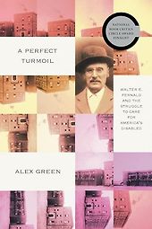 The Best Biographies: The 2026 NBCC Shortlist - A Perfect Turmoil: Walter E. Fernald and the Struggle to Care for America’s Disabled by Alex Green The Best Biographies: The 2026 NBCC Shortlist - A Perfect Turmoil: Walter E. Fernald and the Struggle to Care for America’s Disabled by Alex Green