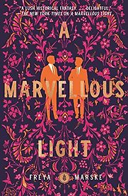 A Marvellous Light by Freya Marske A Marvellous Light by Freya Marske