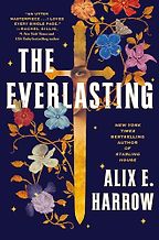 The Everlasting by Alix E. Harrow The Everlasting by Alix E. Harrow