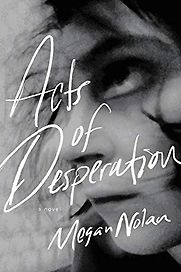 Acts of Desperation: A Novel by Megan Nolan Acts of Desperation: A Novel by Megan Nolan