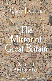 The Best Historical Biographies of 2026 - The Mirror of Great Britain: A Life of James VI & I by Clare Jackson The Best Historical Biographies of 2026 - The Mirror of Great Britain: A Life of James VI & I by Clare Jackson