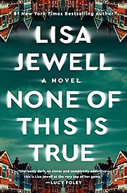 None of This is True by Lisa Jewell None of This is True by Lisa Jewell