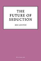 The Future of Seduction by Mia Levitin The Future of Seduction by Mia Levitin