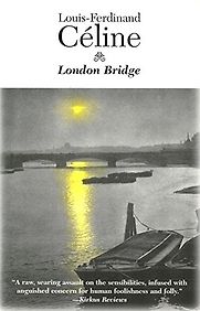 London Bridge by Louis-Ferdinand Céline London Bridge by Louis-Ferdinand Céline