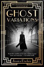 Ghost Variations: The Strangest Detective Story in Music by Jessica Duchen Ghost Variations: The Strangest Detective Story in Music by Jessica Duchen