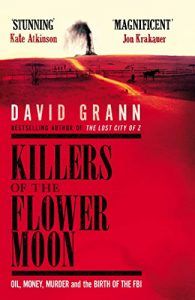 The Best True Crime Books - Killers of the Flower Moon: Oil, Money, Murder and the Birth of the FBI by David Grann