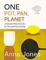 One Pot, Pan, Planet: A Greener Way to Cook for You and Your Family by Anna Jones One Pot, Pan, Planet: A Greener Way to Cook for You and Your Family by Anna Jones