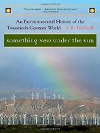 The best books on Technology and Nature - Something New Under the Sun by John R McNeill The best books on Technology and Nature - Something New Under the Sun by John R McNeill