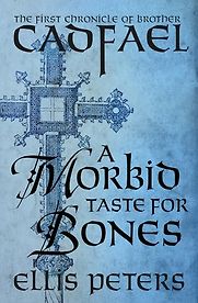 A Morbid Taste for Bones: The First Chronicle of Brother Cadfael by Ellis Peters A Morbid Taste for Bones: The First Chronicle of Brother Cadfael by Ellis Peters