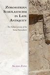 Zoroastrian Scholasticism in Late Antiquity by Arash Zeini