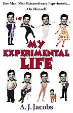 My Experimental Life by A. J. Jacobs My Experimental Life by A. J. Jacobs