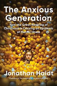 Notable Self-Help & Psychology Books of 2024 - The Anxious Generation: How the Great Rewiring of Childhood Is Causing an Epidemic of Mental Illness by Jonathan Haidt Notable Self-Help & Psychology Books of 2024 - The Anxious Generation: How the Great Rewiring of Childhood Is Causing an Epidemic of Mental Illness by Jonathan Haidt