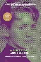 Memoirs of Girlhood - A Girl's Story by Annie Ernaux, translated by Alison L. Strayer