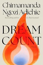 Notable Novels of Spring 2025 - Dream Count: A Novel by Chimamanda Ngozi Adichie