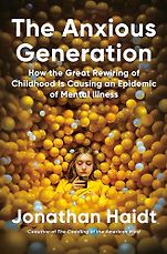 New in Health - The Anxious Generation: How the Great Rewiring of Childhood Is Causing an Epidemic of Mental Illness by Jonathan Haidt New in Health - The Anxious Generation: How the Great Rewiring of Childhood Is Causing an Epidemic of Mental Illness by Jonathan Haidt