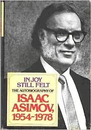 In Joy Still Felt: The Autobiography of Isaac Asimov (1954-1978) by Isaac Asimov In Joy Still Felt: The Autobiography of Isaac Asimov (1954-1978) by Isaac Asimov