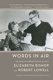 Words in Air: The Complete Correspondence by Elizabeth Bishop & Robert Lowell Words in Air: The Complete Correspondence by Elizabeth Bishop & Robert Lowell