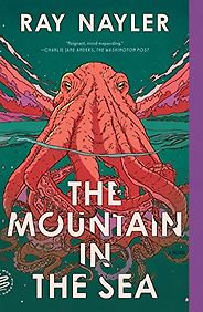 Dystopian Sci Fi Books - The Mountain in the Sea by Ray Nayler Dystopian Sci Fi Books - The Mountain in the Sea by Ray Nayler