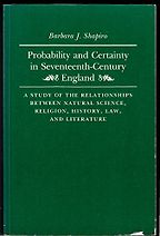 The best books on The Scientific Revolution - Probability and Certainty in 17th Century England. A Study of the Relationships between Natural Science, Religion, History, Law and Literature by Barbara Shapiro