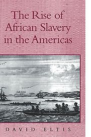 The Rise of African Slavery in the Americas by David Eltis The Rise of African Slavery in the Americas by David Eltis