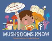 Mushrooms Know: Wisdom from Our Friends the Fungi by Kallie George & Sara Gillingham (illustrator) Mushrooms Know: Wisdom from Our Friends the Fungi by Kallie George & Sara Gillingham (illustrator)