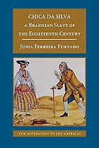 The best books on The History of Brazil and Slavery - Chica da Silva: A Brazilian Slave of the Eighteenth Century by Júnia Ferreira Furtado