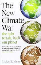 The New Climate War: The Fight to Take Back Our Planet by Michael E Mann The New Climate War: The Fight to Take Back Our Planet by Michael E Mann