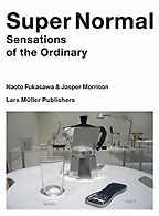 The best books on Design - Super Normal: Sensations of the Ordinary by Jasper Morrison & Naoto Fukasawa