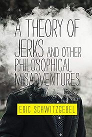 The Best Philosophy Books of 2019 - A Theory of Jerks and Other Philosophical Misadventures by Eric Schwitzgebel