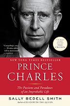 Prince Charles: The Passions and Paradoxes of an Improbable Life by Sally Bedell Smith Prince Charles: The Passions and Paradoxes of an Improbable Life by Sally Bedell Smith