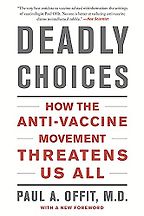 The best books on Immunology - Deadly Choices: How the Anti-Vaccine Movement Threatens Us by Paul Offit The best books on Immunology - Deadly Choices: How the Anti-Vaccine Movement Threatens Us by Paul Offit