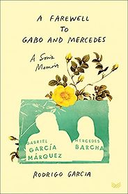 The Best Memoirs: The 2022 NBCC Autobiography Shortlist - A Farewell to Gabo and Mercedes: A Son's Memoir of Gabriel García Márquez and Mercedes Barcha by Rodrigo Garcia The Best Memoirs: The 2022 NBCC Autobiography Shortlist - A Farewell to Gabo and Mercedes: A Son's Memoir of Gabriel García Márquez and Mercedes Barcha by Rodrigo Garcia