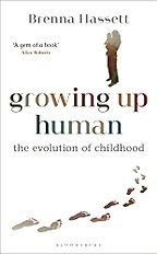 Growing Up Human: The Evolution of Childhood by Brenna Hassett Growing Up Human: The Evolution of Childhood by Brenna Hassett