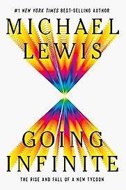Going Infinite: The Rise and Fall of a New Tycoon by Michael Lewis Going Infinite: The Rise and Fall of a New Tycoon by Michael Lewis