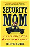 Security Mom: My Life Protecting the Home and Homeland by Juliette Kayyem