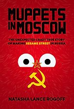 The Best Russia Books: The 2023 Pushkin House Prize - Muppets in Moscow: The Unexpected Crazy True Story of Making Sesame Street in Russia by Natasha Lance Rogoff The Best Russia Books: The 2023 Pushkin House Prize - Muppets in Moscow: The Unexpected Crazy True Story of Making Sesame Street in Russia by Natasha Lance Rogoff