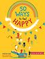 50 Ways to Feel Happy: Fun Ideas and Activities to Build Your Happiness Skills by Vanessa King