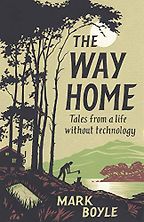 The Best of Nature Writing 2019 - The Way Home: Tales From a Life Without Technology by Mark Boyle The Best of Nature Writing 2019 - The Way Home: Tales From a Life Without Technology by Mark Boyle