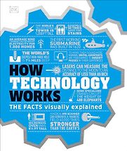 How Technology Works: The Facts Visually Explained How Technology Works: The Facts Visually Explained