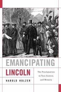 The best books on Abraham Lincoln - Emancipating Lincoln: The Proclamation in Text, Context, and Memory by Harold Holzer