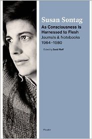 Deborah Levy on Motherhood in Literature - As Consciousness Is Harnessed to Flesh: Journals and Notebooks, 1964-1980 by Susan Sontag Deborah Levy on Motherhood in Literature - As Consciousness Is Harnessed to Flesh: Journals and Notebooks, 1964-1980 by Susan Sontag