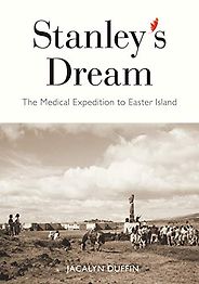 The best books on Easter Island - Stanley’s Dream: The Medical Expedition to Easter Island by Jacalyn Duffin The best books on Easter Island - Stanley’s Dream: The Medical Expedition to Easter Island by Jacalyn Duffin