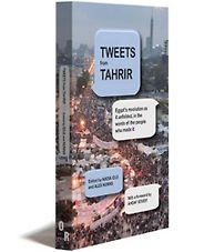 The best books on Negotiating the Digital Age - Tweets from Tahrir by Alex Nunns and Nadia Idle (editors) The best books on Negotiating the Digital Age - Tweets from Tahrir by Alex Nunns and Nadia Idle (editors)