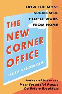 The Best Self Help Books of 2020 - The New Corner Office: How the Most Successful People Work From Home 